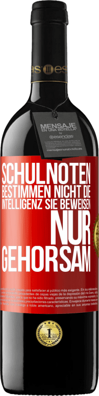 39,95 € Kostenloser Versand | Rotwein RED Ausgabe MBE Reserve Schulnoten bestimmen nicht die Intelligenz. Sie beweisen nur Gehorsam Rote Markierung. Anpassbares Etikett Reserve 12 Monate Ernte 2015 Tempranillo