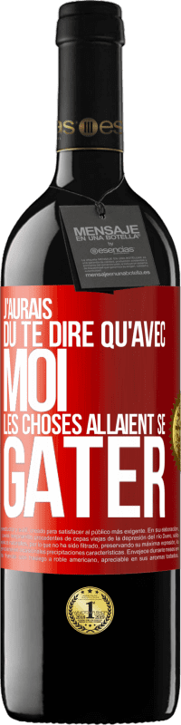 39,95 € Envoi gratuit | Vin rouge Édition RED MBE Réserve J'aurais dû te dire qu'avec moi les choses allaient se gâter Étiquette Rouge. Étiquette personnalisable Réserve 12 Mois Récolte 2015 Tempranillo