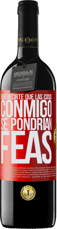 39,95 € Envío gratis | Vino Tinto Edición RED MBE Reserva Debí decirte que las cosas conmigo se pondrían feas Etiqueta Roja. Etiqueta personalizable Reserva 12 Meses Cosecha 2015 Tempranillo