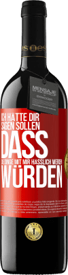 39,95 € Kostenloser Versand | Rotwein RED Ausgabe MBE Reserve Ich hätte dir sagen sollen, dass die Dinge mit mir hässlich werden würden Rote Markierung. Anpassbares Etikett Reserve 12 Monate Ernte 2014 Tempranillo