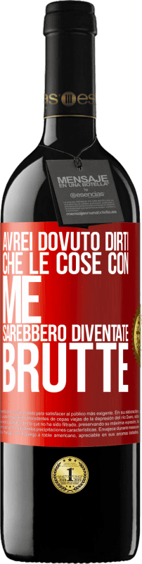 39,95 € Spedizione Gratuita | Vino rosso Edizione RED MBE Riserva Avrei dovuto dirti che le cose con me sarebbero diventate brutte Etichetta Rossa. Etichetta personalizzabile Riserva 12 Mesi Raccogliere 2015 Tempranillo