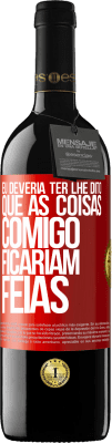 39,95 € Envio grátis | Vinho tinto Edição RED MBE Reserva Eu deveria ter lhe dito que as coisas comigo ficariam feias Etiqueta Vermelha. Etiqueta personalizável Reserva 12 Meses Colheita 2014 Tempranillo