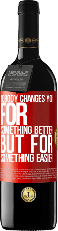 39,95 € Free Shipping | Red Wine RED Edition MBE Reserve Nobody changes you for something better, but for something easier Red Label. Customizable label Reserve 12 Months Harvest 2015 Tempranillo