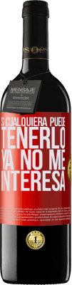 39,95 € Envío gratis | Vino Tinto Edición RED MBE Reserva Si cualquiera puede tenerlo, ya no me interesa Etiqueta Roja. Etiqueta personalizable Reserva 12 Meses Cosecha 2016 Tempranillo