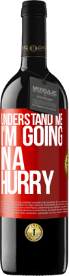 39,95 € Free Shipping | Red Wine RED Edition MBE Reserve Understand me, I'm going in a hurry Red Label. Customizable label Reserve 12 Months Harvest 2015 Tempranillo