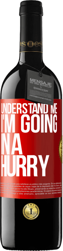 39,95 € Free Shipping | Red Wine RED Edition MBE Reserve Understand me, I'm going in a hurry Red Label. Customizable label Reserve 12 Months Harvest 2014 Tempranillo