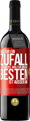 39,95 € Kostenloser Versand | Rotwein RED Ausgabe MBE Reserve Was für ein Zufall. Jeder weiß, was für mich am Besten ist, außer mir Rote Markierung. Anpassbares Etikett Reserve 12 Monate Ernte 2014 Tempranillo