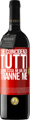 39,95 € Spedizione Gratuita | Vino rosso Edizione RED MBE Riserva Che coincidenza Tutti sanno cosa mi va bene, tranne me Etichetta Rossa. Etichetta personalizzabile Riserva 12 Mesi Raccogliere 2014 Tempranillo