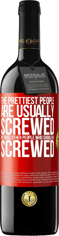 39,95 € Free Shipping | Red Wine RED Edition MBE Reserve The prettiest people are usually screwed by those other people who should be screwed Red Label. Customizable label Reserve 12 Months Harvest 2014 Tempranillo