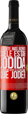 39,95 € Envío gratis | Vino Tinto Edición RED MBE Reserva La gente más bonita suele estar jodida por esa otra gente a la que habría que joder Etiqueta Roja. Etiqueta personalizable Reserva 12 Meses Cosecha 2016 Tempranillo