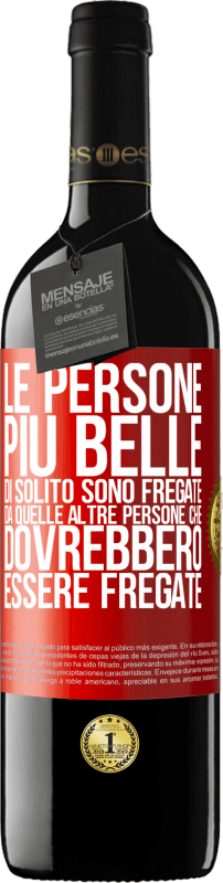 39,95 € Spedizione Gratuita | Vino rosso Edizione RED MBE Riserva Le persone più belle di solito sono fregate da quelle altre persone che dovrebbero essere fregate Etichetta Rossa. Etichetta personalizzabile Riserva 12 Mesi Raccogliere 2015 Tempranillo