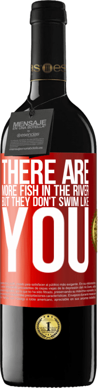 39,95 € Free Shipping | Red Wine RED Edition MBE Reserve There are more fish in the river, but they don't swim like you Red Label. Customizable label Reserve 12 Months Harvest 2015 Tempranillo