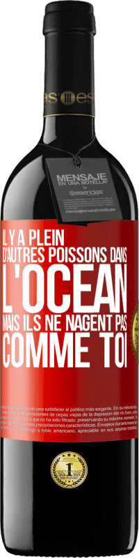 39,95 € Envoi gratuit | Vin rouge Édition RED MBE Réserve Il y a plein d'autres poissons dans l'océan, mais ils ne nagent pas comme toi Étiquette Rouge. Étiquette personnalisable Réserve 12 Mois Récolte 2015 Tempranillo