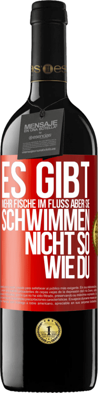 39,95 € Kostenloser Versand | Rotwein RED Ausgabe MBE Reserve Es gibt mehr Fische im Fluss aber sie schwimmen nicht so wie du Rote Markierung. Anpassbares Etikett Reserve 12 Monate Ernte 2015 Tempranillo