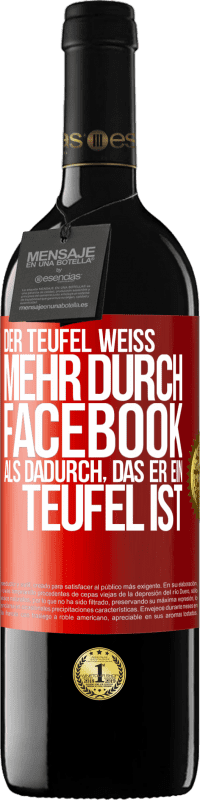 39,95 € Kostenloser Versand | Rotwein RED Ausgabe MBE Reserve Der Teufel weiß mehr durch Facebook als dadurch, das er ein Teufel ist Rote Markierung. Anpassbares Etikett Reserve 12 Monate Ernte 2015 Tempranillo