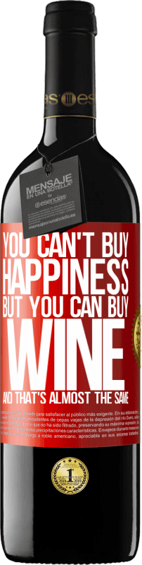 39,95 € Free Shipping | Red Wine RED Edition MBE Reserve You can't buy happiness, but you can buy wine and that's almost the same Red Label. Customizable label Reserve 12 Months Harvest 2015 Tempranillo