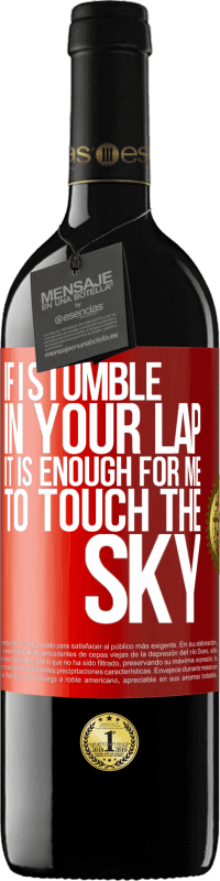 39,95 € Free Shipping | Red Wine RED Edition MBE Reserve If I stumble in your lap it is enough for me to touch the sky Red Label. Customizable label Reserve 12 Months Harvest 2015 Tempranillo