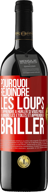 39,95 € Envoi gratuit | Vin rouge Édition RED MBE Réserve Pourquoi rejoindre les loups et apprendre à hurler si vous pouvez rejoindre les étoiles et apprendre à briller Étiquette Rouge. Étiquette personnalisable Réserve 12 Mois Récolte 2015 Tempranillo