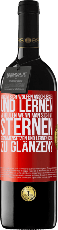 39,95 € Kostenloser Versand | Rotwein RED Ausgabe MBE Reserve Warum sich Wölfen anschließen und lernen zu heulen, wenn man sich mit Sternen zusammensetzen und lernen kann zu glänzen? Rote Markierung. Anpassbares Etikett Reserve 12 Monate Ernte 2015 Tempranillo