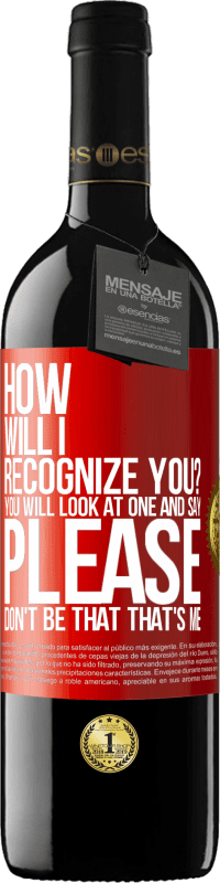 39,95 € Free Shipping | Red Wine RED Edition MBE Reserve How will i recognize you? You will look at one and say please, don't be that. That's me Red Label. Customizable label Reserve 12 Months Harvest 2014 Tempranillo