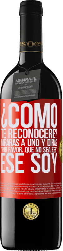 39,95 € Envío gratis | Vino Tinto Edición RED MBE Reserva ¿cómo te reconoceré? Mirarás a uno y dirás por favor, que no sea ese. Ese soy Etiqueta Roja. Etiqueta personalizable Reserva 12 Meses Cosecha 2015 Tempranillo