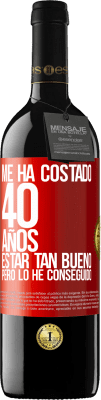 39,95 € Envío gratis | Vino Tinto Edición RED MBE Reserva Me ha costado 40 años estar tan bueno (Pero lo he conseguido) Etiqueta Roja. Etiqueta personalizable Reserva 12 Meses Cosecha 2015 Tempranillo