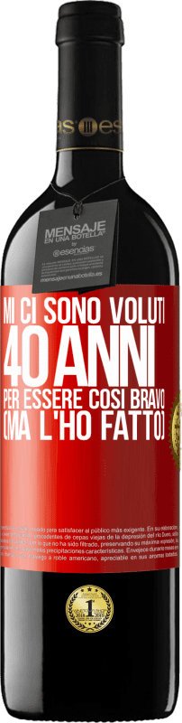 39,95 € Spedizione Gratuita | Vino rosso Edizione RED MBE Riserva Mi ci sono voluti 40 anni per essere così bravo (ma l'ho fatto) Etichetta Rossa. Etichetta personalizzabile Riserva 12 Mesi Raccogliere 2015 Tempranillo