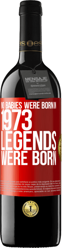 39,95 € Free Shipping | Red Wine RED Edition MBE Reserve No babies were born in 1973. Legends were born Red Label. Customizable label Reserve 12 Months Harvest 2016 Tempranillo