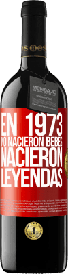 39,95 € Envío gratis | Vino Tinto Edición RED MBE Reserva En 1973 no nacieron bebés. Nacieron leyendas Etiqueta Roja. Etiqueta personalizable Reserva 12 Meses Cosecha 2015 Tempranillo