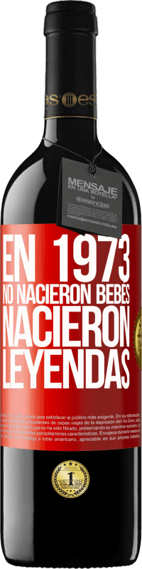 39,95 € Envío gratis | Vino Tinto Edición RED MBE Reserva En 1973 no nacieron bebés. Nacieron leyendas Etiqueta Roja. Etiqueta personalizable Reserva 12 Meses Cosecha 2015 Tempranillo