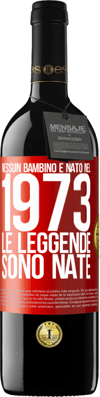 39,95 € Spedizione Gratuita | Vino rosso Edizione RED MBE Riserva Nessun bambino è nato nel 1973. Le leggende sono nate Etichetta Rossa. Etichetta personalizzabile Riserva 12 Mesi Raccogliere 2015 Tempranillo