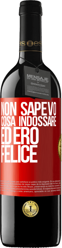 39,95 € Spedizione Gratuita | Vino rosso Edizione RED MBE Riserva Non sapevo cosa indossare ed ero felice Etichetta Rossa. Etichetta personalizzabile Riserva 12 Mesi Raccogliere 2015 Tempranillo