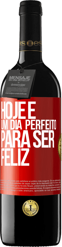 39,95 € Envio grátis | Vinho tinto Edição RED MBE Reserva Hoje é um dia perfeito para ser feliz Etiqueta Vermelha. Etiqueta personalizável Reserva 12 Meses Colheita 2015 Tempranillo