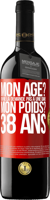 39,95 € Envoi gratuit | Vin rouge Édition RED MBE Réserve Mon âge? On ne la demande pas à une dame. Mon poids? 38 ans Étiquette Rouge. Étiquette personnalisable Réserve 12 Mois Récolte 2015 Tempranillo