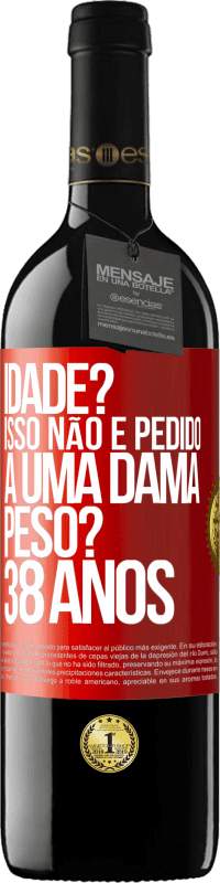 39,95 € Envio grátis | Vinho tinto Edição RED MBE Reserva Idade? Isso não é pedido a uma dama. Peso? 38 anos Etiqueta Vermelha. Etiqueta personalizável Reserva 12 Meses Colheita 2015 Tempranillo