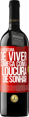 39,95 € Envio grátis | Vinho tinto Edição RED MBE Reserva A aventura de viver começa com a loucura de sonhar Etiqueta Vermelha. Etiqueta personalizável Reserva 12 Meses Colheita 2015 Tempranillo