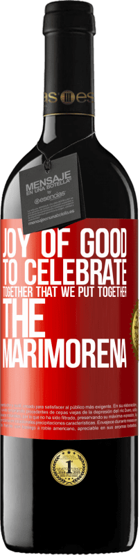 39,95 € Free Shipping | Red Wine RED Edition MBE Reserve Joy of good, to celebrate together that we put together the marimorena Red Label. Customizable label Reserve 12 Months Harvest 2015 Tempranillo