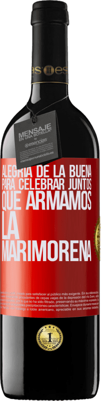 39,95 € Envío gratis | Vino Tinto Edición RED MBE Reserva Alegría de la buena, para celebrar juntos que armamos la marimorena Etiqueta Roja. Etiqueta personalizable Reserva 12 Meses Cosecha 2015 Tempranillo