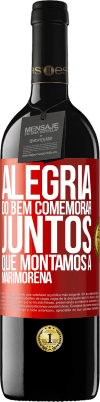 39,95 € Envio grátis | Vinho tinto Edição RED MBE Reserva Alegria do bem, comemorar juntos que montamos a marimorena Etiqueta Vermelha. Etiqueta personalizável Reserva 12 Meses Colheita 2015 Tempranillo