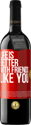 39,95 € Free Shipping | Red Wine RED Edition MBE Reserve Life is better, with friends like you Red Label. Customizable label Reserve 12 Months Harvest 2016 Tempranillo