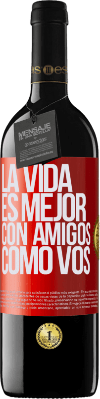 39,95 € Envío gratis | Vino Tinto Edición RED MBE Reserva La vida es mejor, con amigos como vos Etiqueta Roja. Etiqueta personalizable Reserva 12 Meses Cosecha 2015 Tempranillo