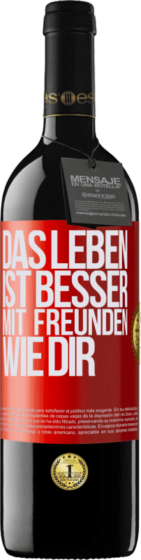 39,95 € Kostenloser Versand | Rotwein RED Ausgabe MBE Reserve Das Leben ist besser, mit Freunden wie dir Rote Markierung. Anpassbares Etikett Reserve 12 Monate Ernte 2015 Tempranillo