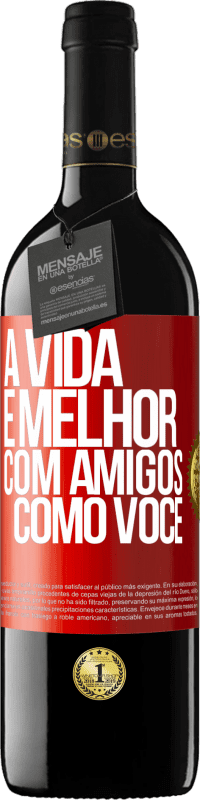 39,95 € Envio grátis | Vinho tinto Edição RED MBE Reserva A vida é melhor, com amigos como você Etiqueta Vermelha. Etiqueta personalizável Reserva 12 Meses Colheita 2015 Tempranillo