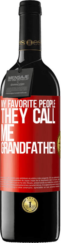 39,95 € Free Shipping | Red Wine RED Edition MBE Reserve My favorite people, they call me grandfather Red Label. Customizable label Reserve 12 Months Harvest 2014 Tempranillo