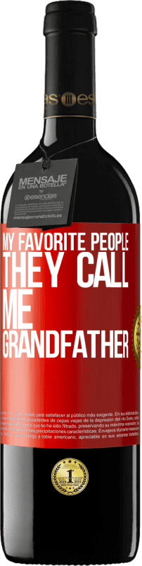 39,95 € Free Shipping | Red Wine RED Edition MBE Reserve My favorite people, they call me grandfather Red Label. Customizable label Reserve 12 Months Harvest 2016 Tempranillo