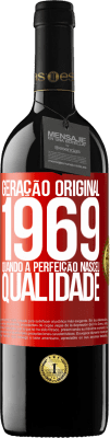 39,95 € Envio grátis | Vinho tinto Edição RED MBE Reserva Geração original. 1969. Quando a perfeição nasceu. Qualidade Etiqueta Vermelha. Etiqueta personalizável Reserva 12 Meses Colheita 2015 Tempranillo