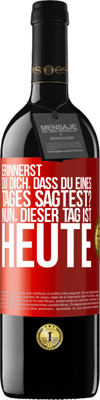 39,95 € Kostenloser Versand | Rotwein RED Ausgabe MBE Reserve Erinnerst du dich, dass du eines Tages sagtest? Nun, dieser Tag ist heute Rote Markierung. Anpassbares Etikett Reserve 12 Monate Ernte 2015 Tempranillo