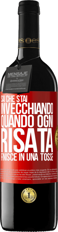 39,95 € Spedizione Gratuita | Vino rosso Edizione RED MBE Riserva Sai che stai invecchiando, quando ogni risata finisce in una tosse Etichetta Rossa. Etichetta personalizzabile Riserva 12 Mesi Raccogliere 2015 Tempranillo