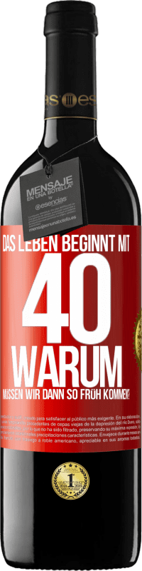 39,95 € Kostenloser Versand | Rotwein RED Ausgabe MBE Reserve Das Leben beginnt mit 40. Warum müssen wir dann so früh kommen? Rote Markierung. Anpassbares Etikett Reserve 12 Monate Ernte 2015 Tempranillo