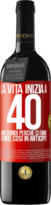 39,95 € Spedizione Gratuita | Vino rosso Edizione RED MBE Riserva La vita inizia a 40 anni. Quindi perché ci fanno venire così in anticipo? Etichetta Rossa. Etichetta personalizzabile Riserva 12 Mesi Raccogliere 2014 Tempranillo